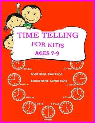 Time Telling For Kids: Practice Reading Clocks, Ages 7-9, Reproducible Math Drills with Answers, Clocks, Hours, Quarter Hours, Five Minutes,