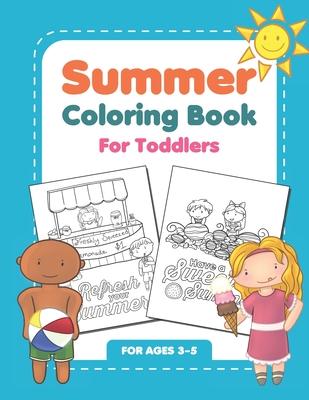 Summer Coloring Book For Toddlers: Fun Summertime Activity Workbook For Kids Ages 3-5