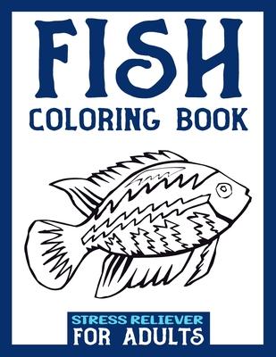 Fish Coloring Book Stress Reliever for Adults: Fishing Coloring Book For Adults - Stress Relieving Art Therapy Designs For A Deeper Relaxation For Men