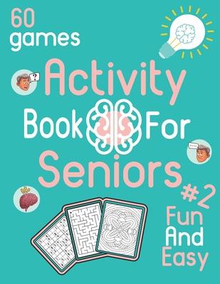 Activity Book For Seniors #2 Fun And Easy 60 games: Activity book for senior citizens - Sudoku, coloring and maze for seniors - Designed to stimulate