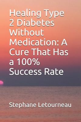 Healing Type 2 Diabetes Without Medication: A Cure That Has a 100% Success Rate