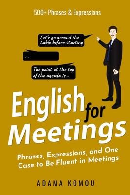 English for Meetings: Phrases, Expressions, and One Case to Be Fluent in Meetings