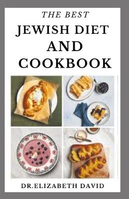 The Best Jewish Diet and Cookbook: Delicious Israeli Cuisine Recipes and Cookbook Includes Food List and Meal Plan