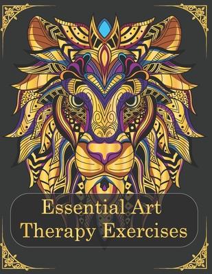 Essential Art Therapy Exercises: Mindfulness Animal Coloring Books for Adults (Effective Techniques to Manage Anxiety/ Stress / PTSD )