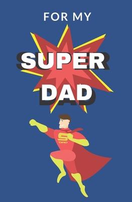 For My Super Dad: Love You Book for Fathers Day Kid Personalized Gift Birthday Christmas Coloring Finish the Sentence