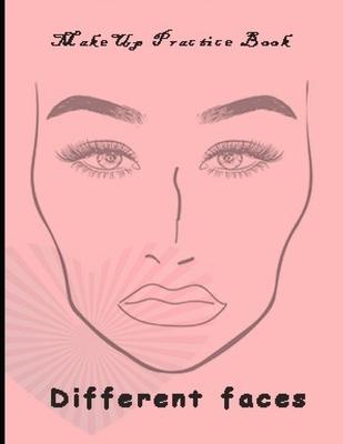 Makeup Practice Book Different Faces: : Basic Face Charts To Practice Makeup and Coloring For Girl Kids and Young Aspiring Makeup Artists