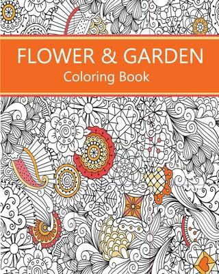 Flower & Garden Coloring Book: Easy to Difficult Flowers and Garden and Related Coloring for Relaxation