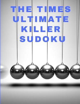 The times ultimate killer sudoku: 200 of the deadliest Sudoku puzzles, Easy to Very Hard Level, Giant Bargain Sudoku Puzzle Book,4 Books in 1