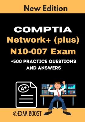 CompTIA Network+ (plus) N10-007 Exam +500 practice Questions and Answers: Actual 2020 Exams to prepare for CompTIA Network+ N10-007 Certification