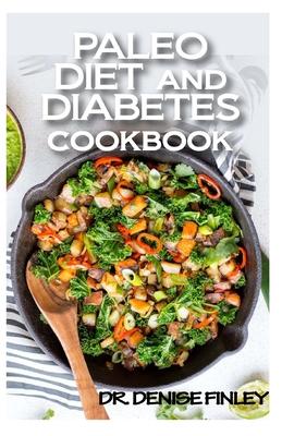 Paleo Diet and Diabetes Cookbook: 60+ Homemade and assorted paleo recipes to manage and cure diabetes!