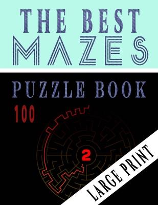 The Best 100 Mazes Puzzle Book Large print vol.2: Adult Mazes Puzzle Book. 100 Mazes Hard. Challenging Puzzle Adult. Complex Maze Books Adults. Tough