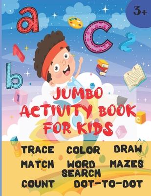 Jumbo Activity Book For Kids: Ages 3 and up (Pre-K/1st Grade) Fun learning Activity Workbook with over 200 activities (8.5" x 11") Trace, color, mat