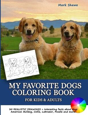 MY FAVORITE DOGS Coloring Book for Kids & Adults: 30 realistic drawings + interesting facts about dogs. American Bulldog, Collie, Labrador, Poodle and