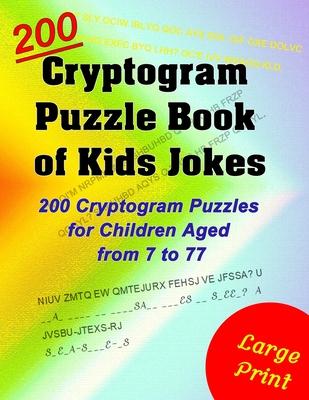 Cryptogram Puzzle Book of Kids Jokes: 200 Cryptogram Puzzles for Children Aged from 7 to 77