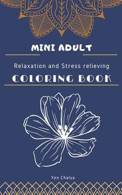 Mini Adult Relaxation and Stress Relieving Coloring Book: Portable and Pocket Sized Small Coloring Book with Mandalas, Flowers, and Animals designed P