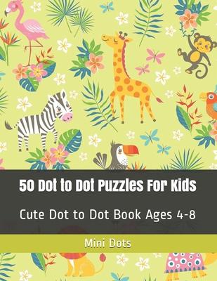 50 Dot to Dot Puzzles For Kids: Cute Dot to Dot Book Ages 4-8