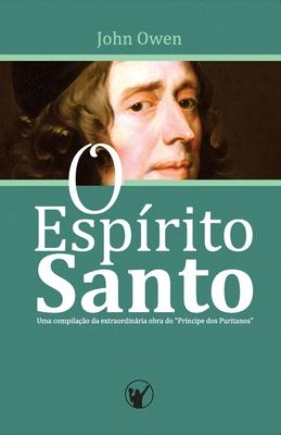 O Esprito Santo: Uma compilao da extraordinria obra do "Prncipe dos Puritanos"