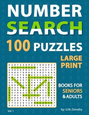 Large Print Number Search Books For Seniors: Fantastic 100 Number Find Puzzles in 20 Point Font Brain Games For Seniors And Adults Vol. 1