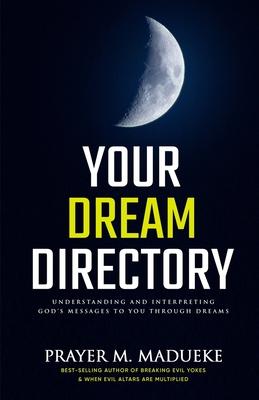 Your Dream Directory: Understanding and Interpreting God's Messages to You through Dreams, Unlocking your Dreams, Practical Dream Interpreta