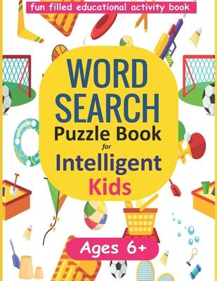 Word Search Puzzle Book for Intelligent Kids: Large Print Ages 6-8 and 9-12