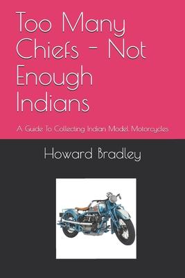 Too Many Chiefs - Not Enough Indians: A Guide To Collecting Indian Model Motorcycles