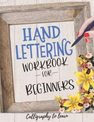 Hand Lettering Workbook for Beginners (Calligraphy to learn): Hand lettering book to learn how to create Gorgeous alphabets and numbers.