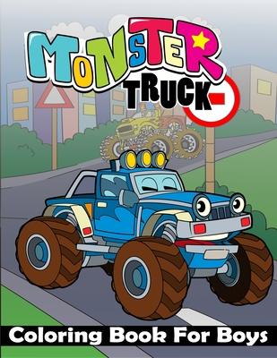 Monster Truck Coloring Book For Boys: Ultimate Monster Truck Coloring Book For Boys, Large Print Monster Truck Coloring Book. Including Unique All Typ