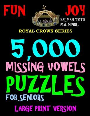 5,000 Missing Vowels Puzzles For Seniors: Large Print Version