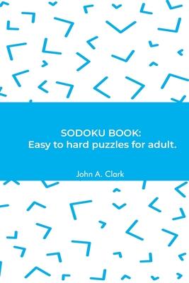 Sodoku Book: Easy to hard puzzles for adult.