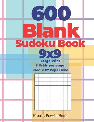 600 Blank Sudoku Book 9x9 - Large Print - 6 Grids per page - 8,5" x 11" Paper Size: Create Your Own Personal Logic Puzzle Games