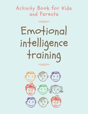 Emotional Intelligence Training: Activity Book for Kids and Parents