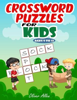 Crossword Puzzles for Kids Ages 9 To 12: An Easy Level Crossword Puzzle Book. Hours of Fun and Learning for Your Kids. (Large Print)