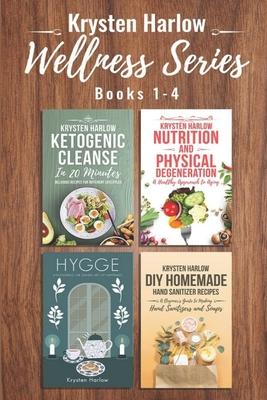 The Wellness Series, Books 1-4: Ketogenic Cleanse in 20 Minutes, Nutrition and Physical Degeneration, Hygge, DIY Homemade Hand Sanitizer Recipes