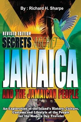 Secrets about Jamaica and the Jamaican People: An exploration of the Island's history, culture, customs and lifestyle of the people for the modern day