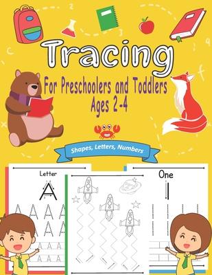 Tracing for Preschoolers and Toddlers Ages 2-4: 3 Books in 1 - Beginner to Tracing Lines, Shape, ABC Letters and Numbers ... Workbook for Preschool, P