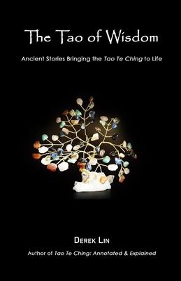 The Tao of Wisdom: Ancient Stories Bringing the Tao Te Ching to Life