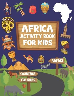 Africa Activity Book For Kids: Activity Book For Safari And Africa Lovers, Coloring Book, Dot to dot, Mazes, Crossword, Shadow Matching ...For Boys A