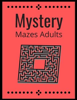 Mystery Mazes: ADULTS Maze Workbook For Adults Puzzle Activity Book