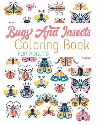 Bugs And Insects Coloring Book For Adults: 59 Wonderful Bugs, Insects, Butterflies ... Unique Designs For Adults