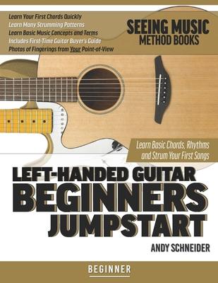 Left-Handed Guitar Beginners Jumpstart: Learn Basic Chords, Rhythms and Strum Your First Songs