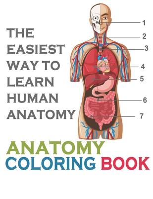 The Easiest Way To Learn Human Anatomy: Anatomy Coloring Book: an Entertaining and Instructive Guide to the Human Body - A Coloring, Activity & Medica