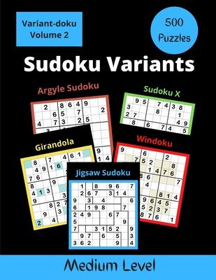 500 Sudoku Variants Medium Level: Jigsaw Sudoku, Sudoku X, Windoku, Girandola, and Argyle Sudoku