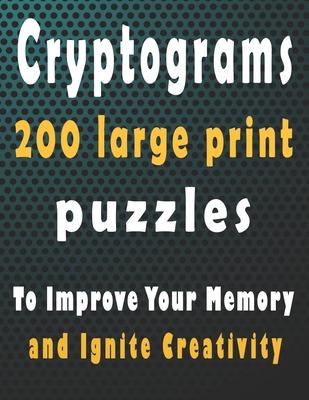 Cryptograms: 200 large print cryptogram puzzles books for adults to Improve Your Memory and Ignite Creativity