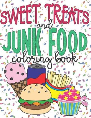 Sweet Treats and Junk Food Coloring Book: A Fun 28 Page Food Coloring Book for All Ages