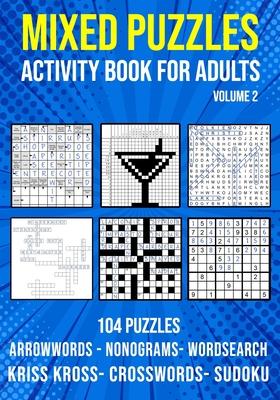 Mixed Puzzle Activity Book for Adults Volume 2: Arrowwords, Crossword, Kriss Kross, Word Search, Sudoku & Nonogram Variety Puzzlebook (UK Version)