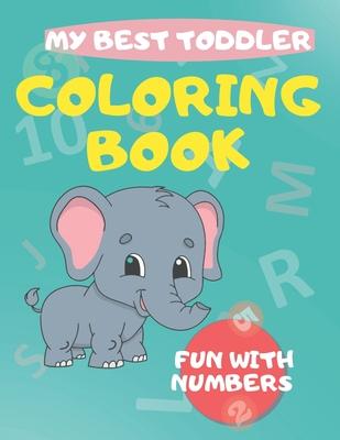 My Best Toddler Coloring Book fun with numbers: Play and learn activity workbooks toddlers, Fun with Numbers, shapes, colors, and animals - Kids color