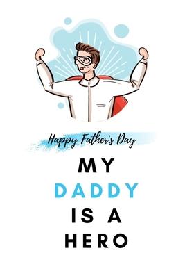 My Daddy Is a Hero: Father's Day Gift from kids Fill In The Blank Story Book Using Prompts