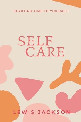 Self Care: Devoting Time to Yourself