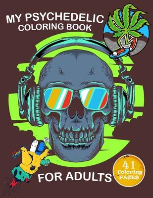 My Psychedelic Coloring Book for Adults: Coloring Book With 41 pages to color, Relaxing And Stress for stoners