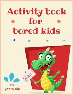 Activity book for bored kids: 3-5 years old: Lots of different activities including Mazes, recognizing Emotions, coloring, I spy, learning about ani